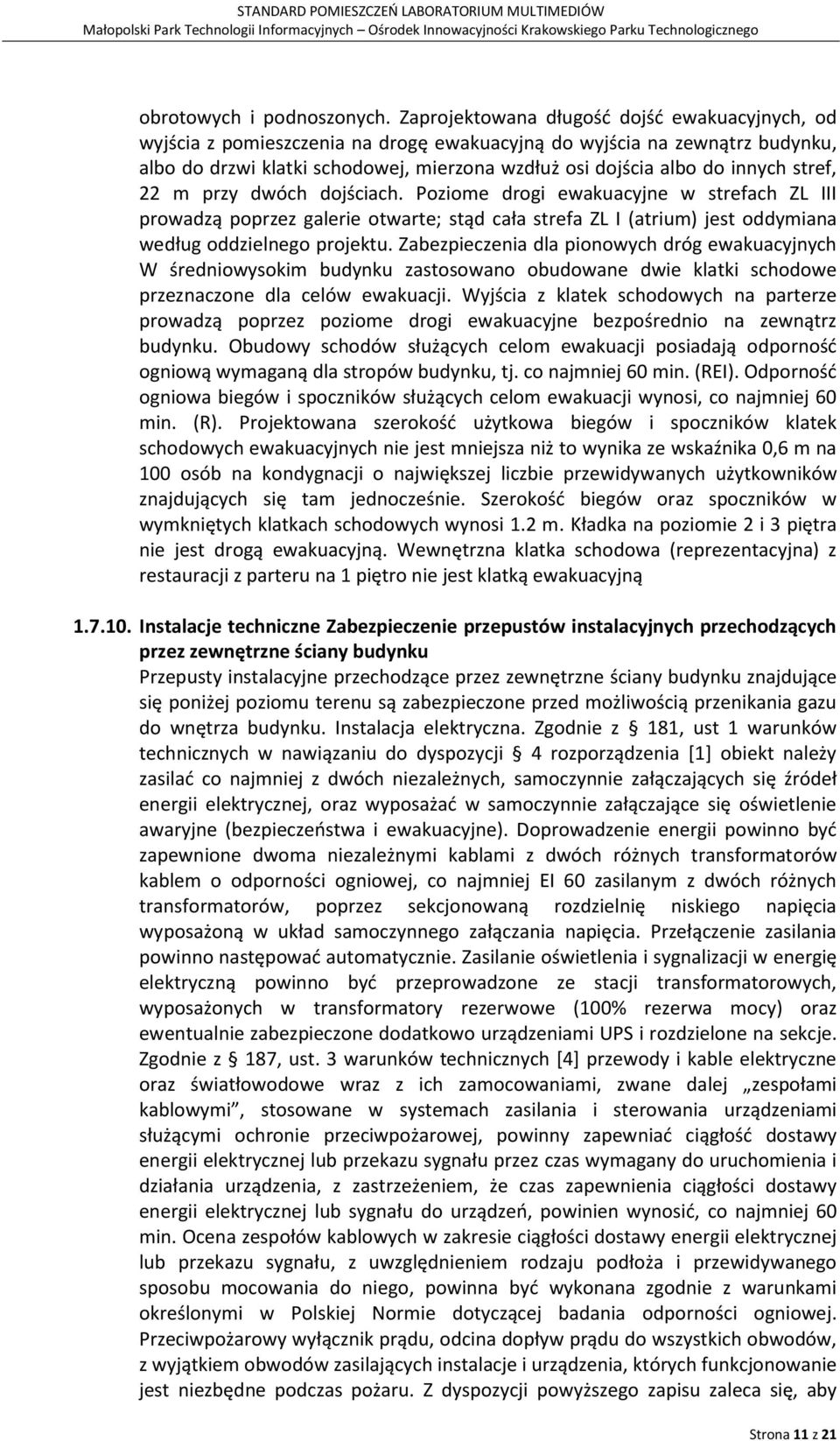 stref, 22 m przy dwóch dojściach. Poziome drogi ewakuacyjne w strefach ZL III prowadzą poprzez galerie otwarte; stąd cała strefa ZL I (atrium) jest oddymiana według oddzielnego projektu.