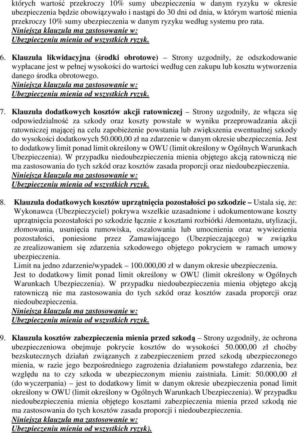 Klauzula likwidacyjna (środki obrotowe) Strony uzgodniły, że odszkodowanie wypłacane jest w pełnej wysokości do wartości według cen zakupu lub kosztu wytworzenia danego środka obrotowego.