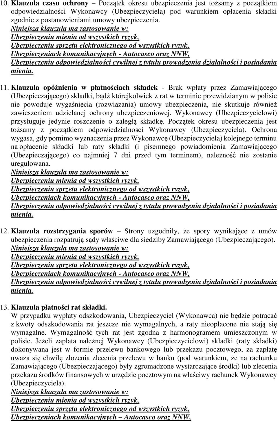 Ubezpieczeniu mienia od wszystkich ryzyk, Ubezpieczeniu sprzętu elektronicznego od wszystkich ryzyk, Ubezpieczeniach komunikacyjnych - Autocasco oraz NNW, Ubezpieczeniu odpowiedzialności cywilnej z