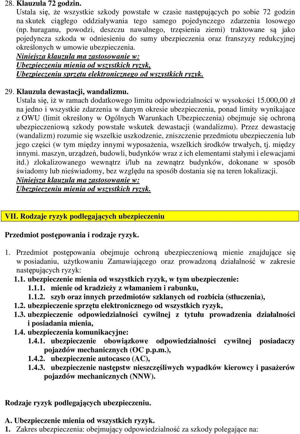 Ubezpieczeniu mienia od wszystkich ryzyk, Ubezpieczeniu sprzętu elektronicznego od wszystkich ryzyk. 29. Klauzula dewastacji, wandalizmu.