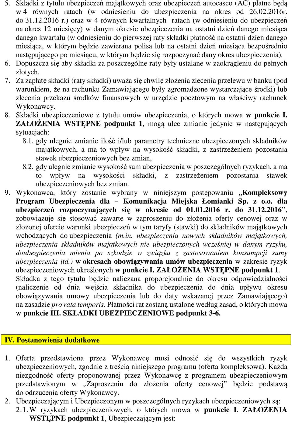 raty składki płatność na ostatni dzień danego miesiąca, w którym będzie zawierana polisa lub na ostatni dzień miesiąca bezpośrednio następującego po miesiącu, w którym będzie się rozpoczynać dany