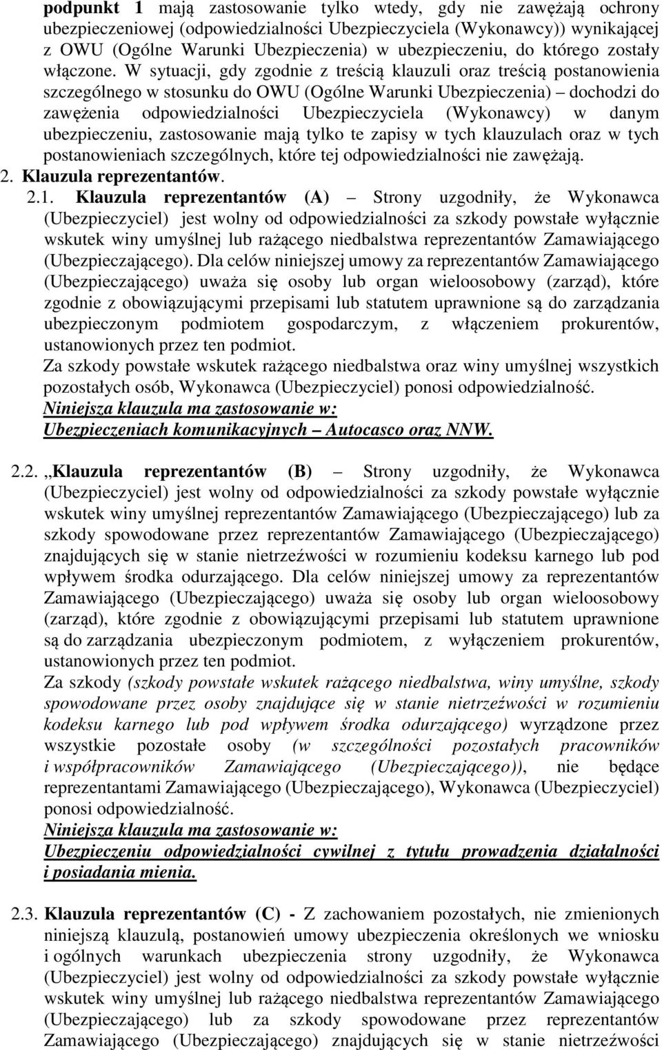 W sytuacji, gdy zgodnie z treścią klauzuli oraz treścią postanowienia szczególnego w stosunku do OWU (Ogólne Warunki Ubezpieczenia) dochodzi do zawężenia odpowiedzialności Ubezpieczyciela (Wykonawcy)