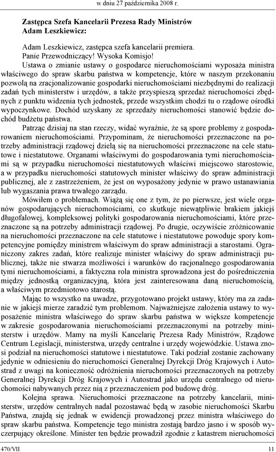 nieruchomościami niezbędnymi do realizacji zadań tych ministerstw i urzędów, a także przyspieszą sprzedaż nieruchomości zbędnych z punktu widzenia tych jednostek, przede wszystkim chodzi tu o rządowe