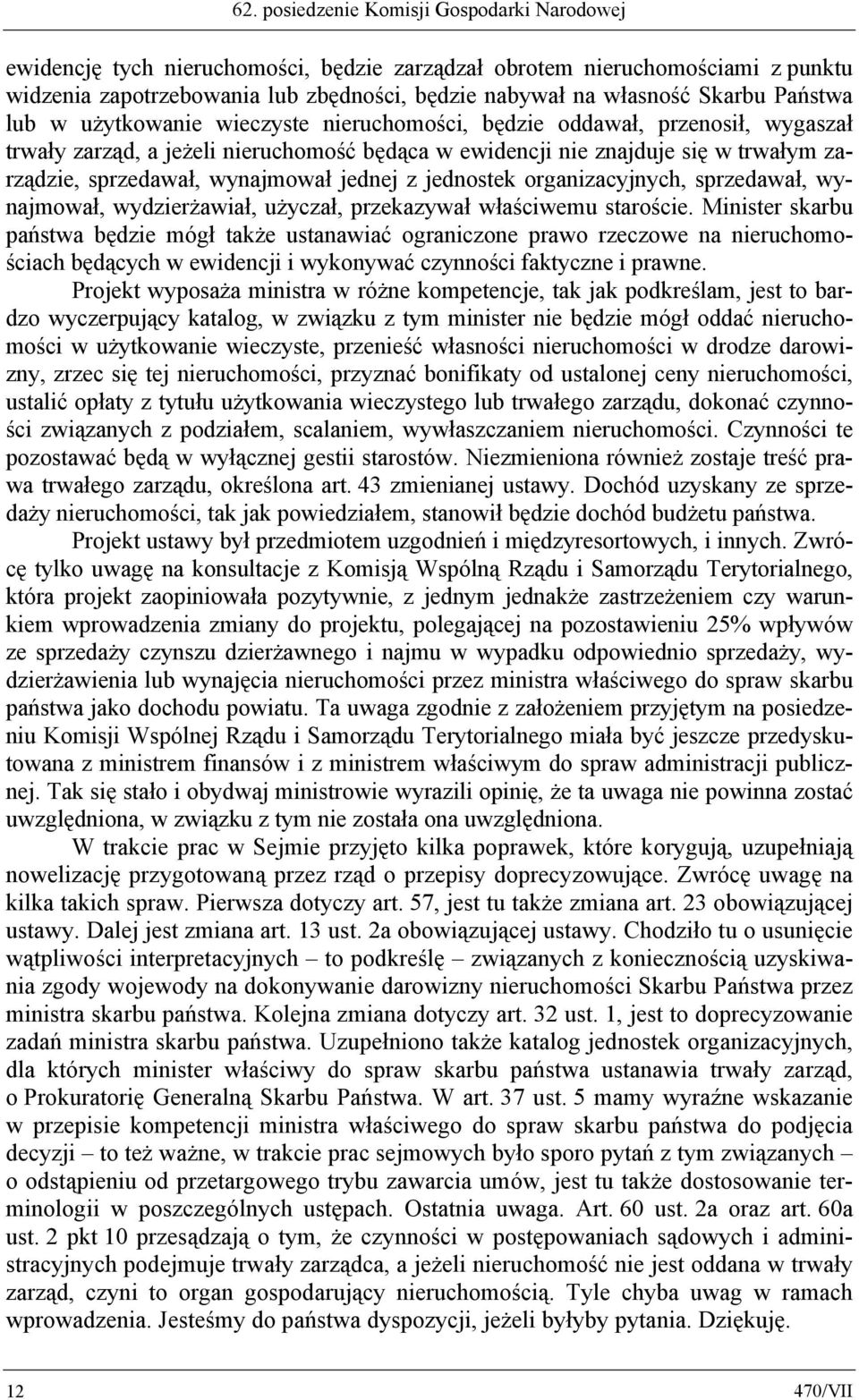 wynajmował jednej z jednostek organizacyjnych, sprzedawał, wynajmował, wydzierżawiał, użyczał, przekazywał właściwemu staroście.