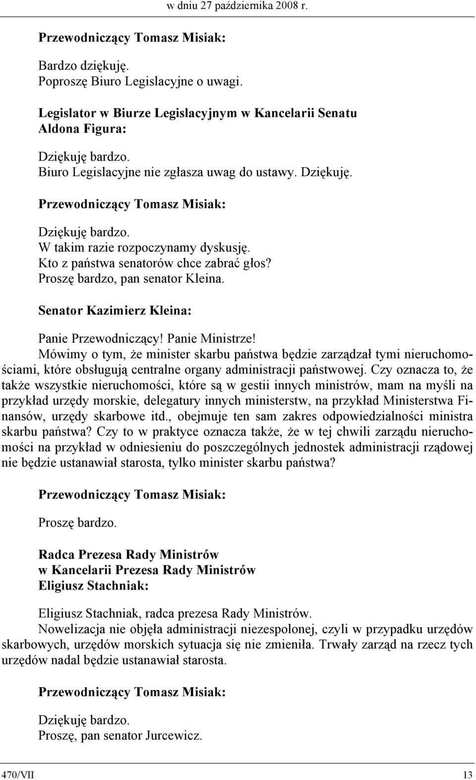 Mówimy o tym, że minister skarbu państwa będzie zarządzał tymi nieruchomościami, które obsługują centralne organy administracji państwowej.