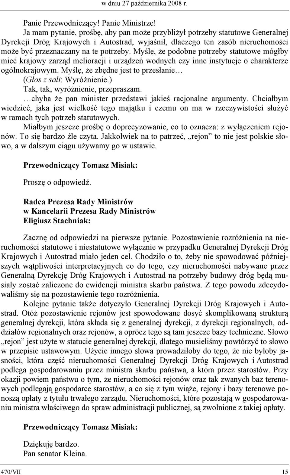 Myślę, że podobne potrzeby statutowe mógłby mieć krajowy zarząd melioracji i urządzeń wodnych czy inne instytucje o charakterze ogólnokrajowym.