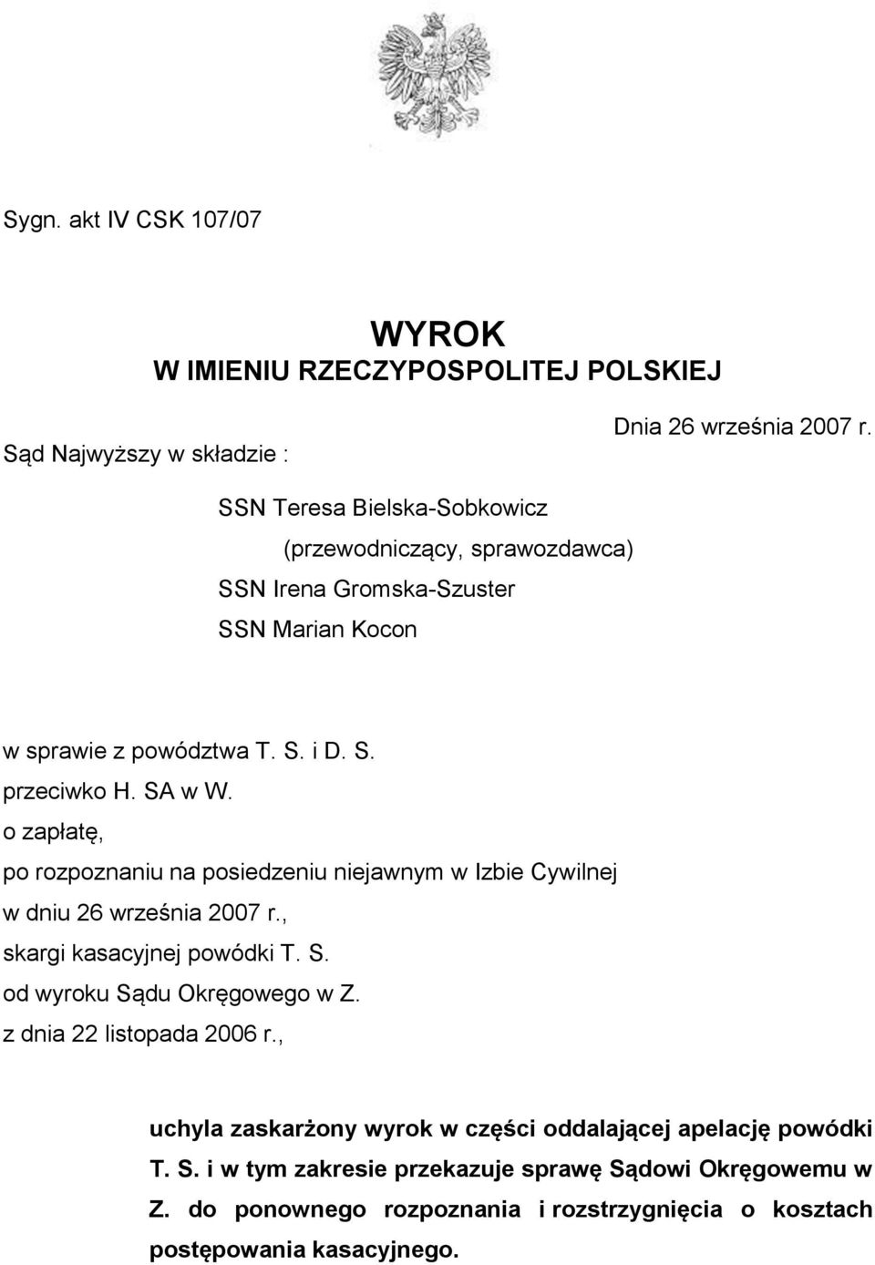 o zapłatę, po rozpoznaniu na posiedzeniu niejawnym w Izbie Cywilnej w dniu 26 września 2007 r., skargi kasacyjnej powódki T. S. od wyroku Sądu Okręgowego w Z.