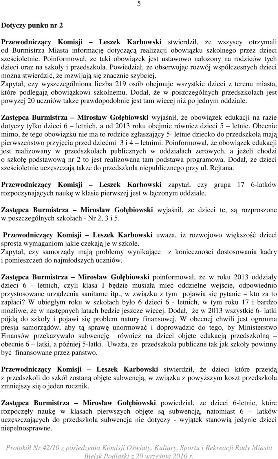 Powiedział, Ŝe obserwując rozwój współczesnych dzieci moŝna stwierdzić, Ŝe rozwijają się znacznie szybciej.