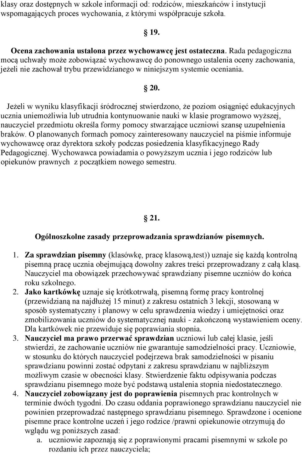 Jeżeli w wyniku klasyfikacji śródrcznej stwierdzn, że pzim siągnięć edukacyjnych ucznia uniemżliwia lub utrudnia kntynuwanie nauki w klasie prgramw wyższej, nauczyciel przedmitu kreśla frmy pmcy