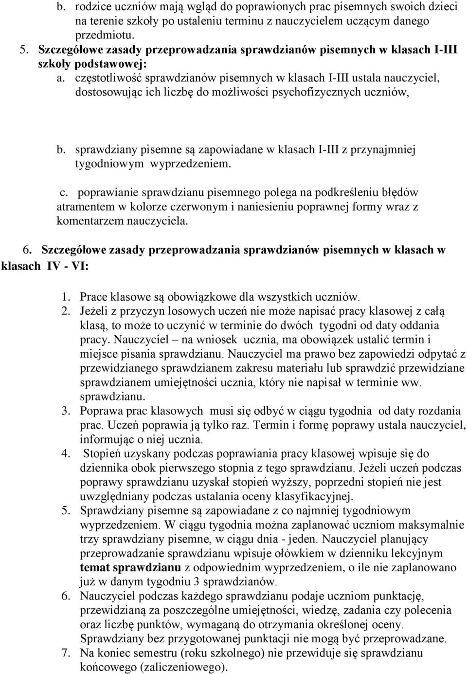 częsttliwść sprawdzianów pisemnych w klasach I-III ustala nauczyciel, dstswując ich liczbę d mżliwści psychfizycznych uczniów, b.