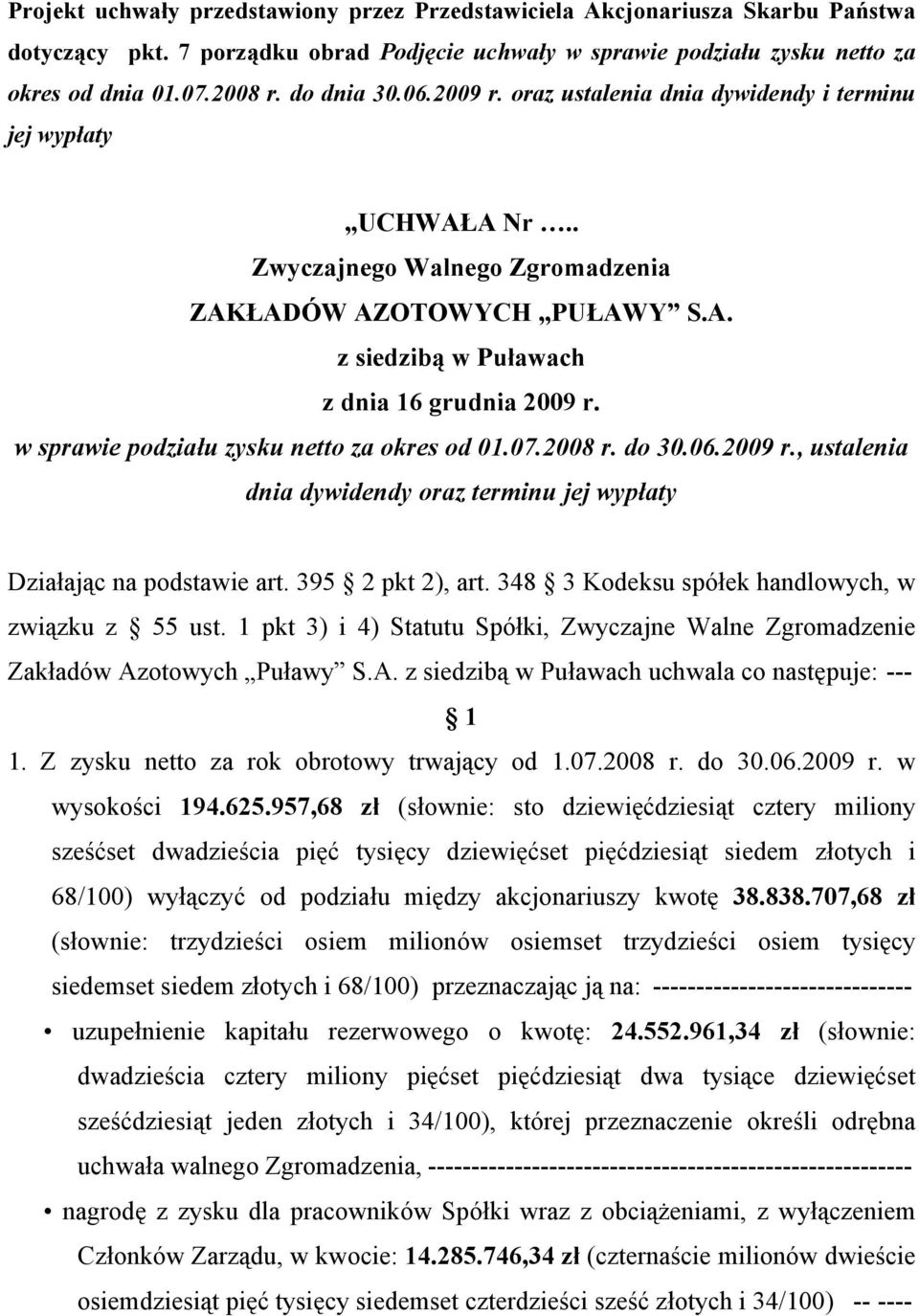 395 pkt 2), art. 348 3 Kodeksu spółek handlowych, w związku z 55 ust. 1 pkt 3) i 4) Statutu Spółki, Zwyczajne Walne Zgromadzenie Zakładów Azotowych Puławy S.A. uchwala co następuje: --- 1.