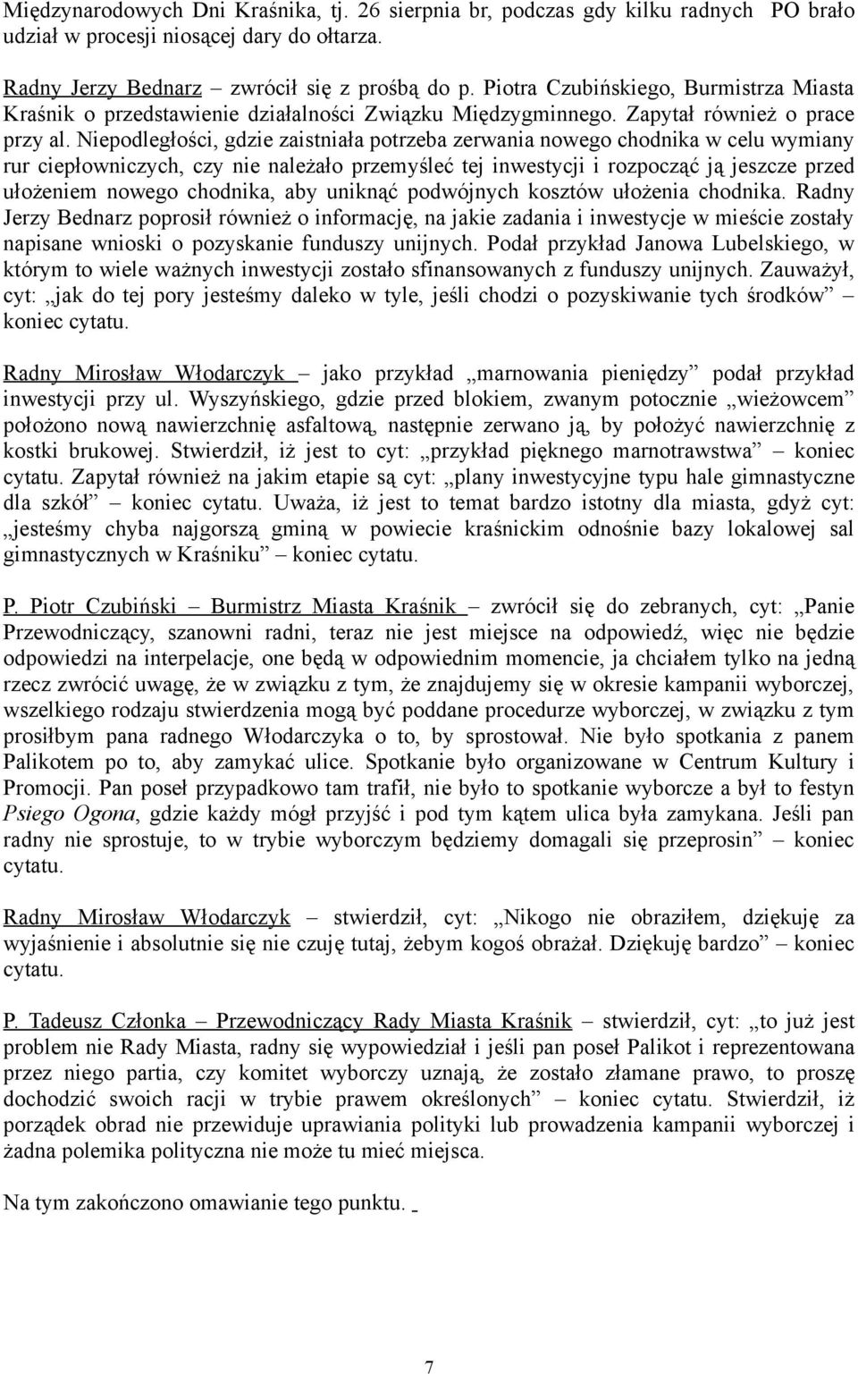 Niepodległości, gdzie zaistniała potrzeba zerwania nowego chodnika w celu wymiany rur ciepłowniczych, czy nie należało przemyśleć tej inwestycji i rozpocząć ją jeszcze przed ułożeniem nowego