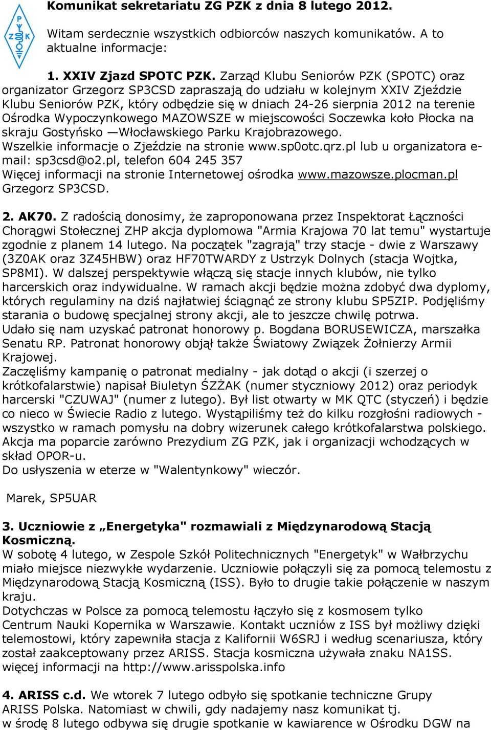 Ośrodka Wypoczynkowego MAZOWSZE w miejscowości Soczewka koło Płocka na skraju Gostyńsko Włocławskiego Parku Krajobrazowego. Wszelkie informacje o Zjeździe na stronie www.sp0otc.qrz.