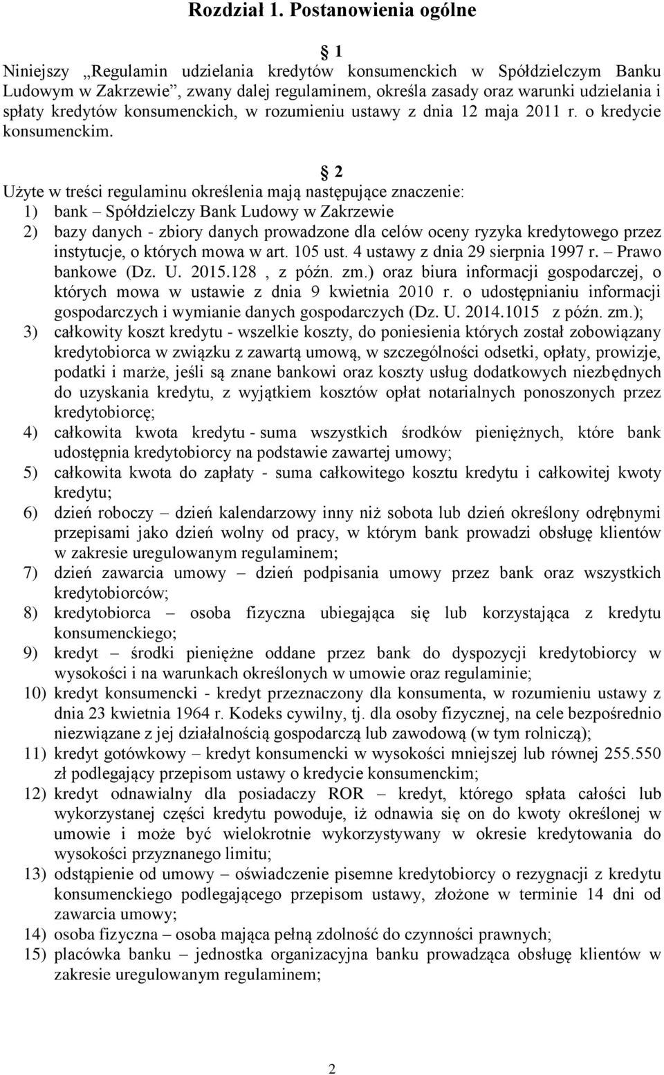 kredytów konsumenckich, w rozumieniu ustawy z dnia 12 maja 2011 r. o kredycie konsumenckim.