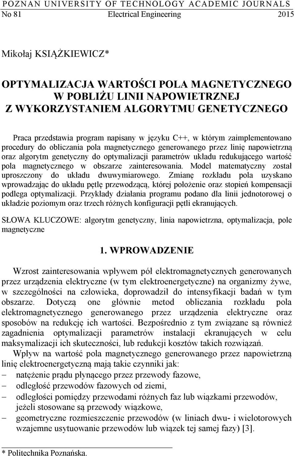 optymalzacj parametrów układu redukującego wartość pola magnetycznego w obszarze zanteresowana. Model matematyczny został uproszczony do układu dwuwymarowego.