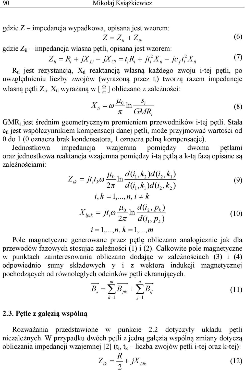 X t wyrażaną w [ m ] oblczano z zależnośc: X s t 0 t ln (8) GMR GMR jest średnm geometrycznym promenem przewodnków -tej pętl.