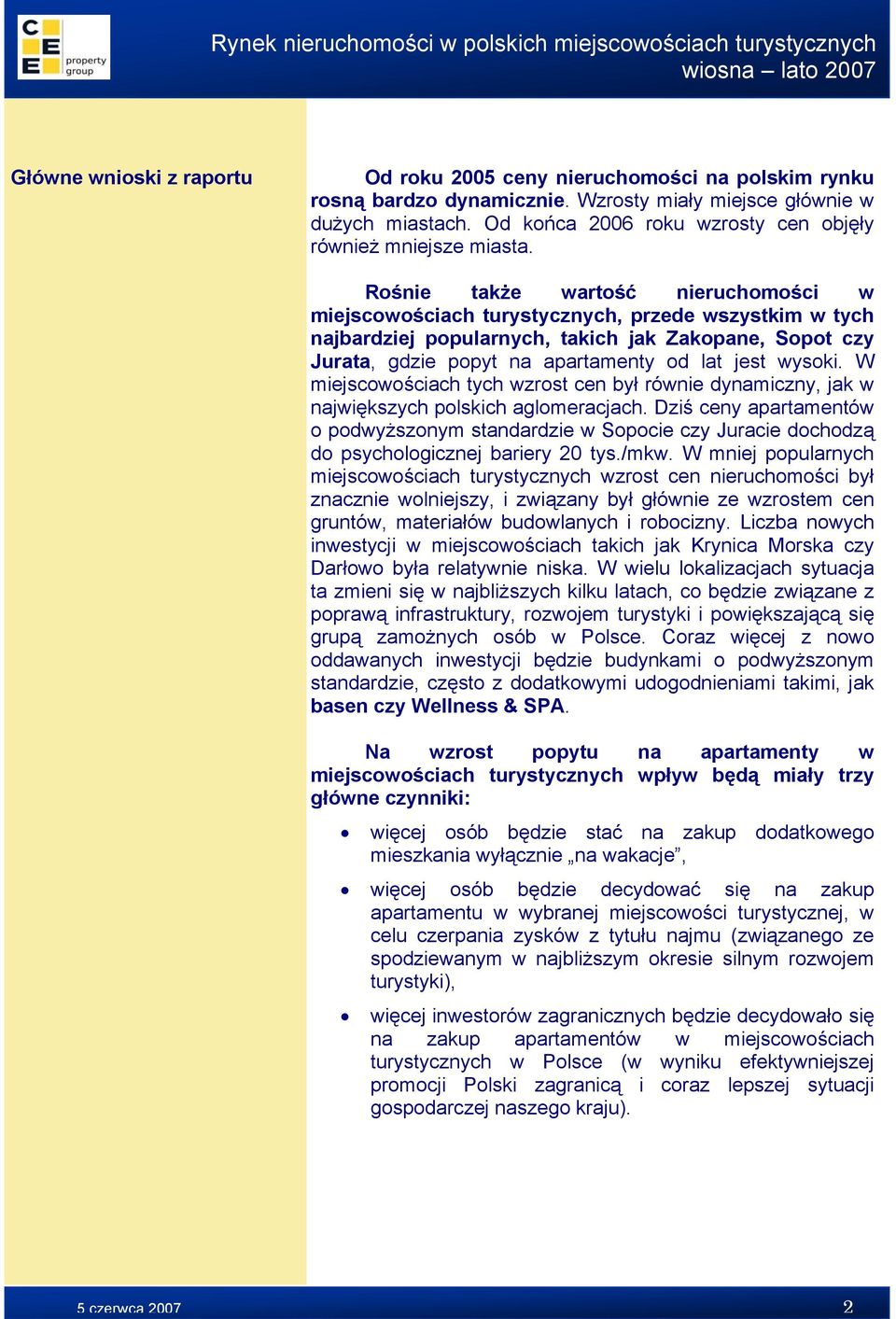 Rośnie także wartość nieruchomości w miejscowościach turystycznych, przede wszystkim w tych najbardziej popularnych, takich jak Zakopane, Sopot czy Jurata, gdzie popyt na apartamenty od lat jest