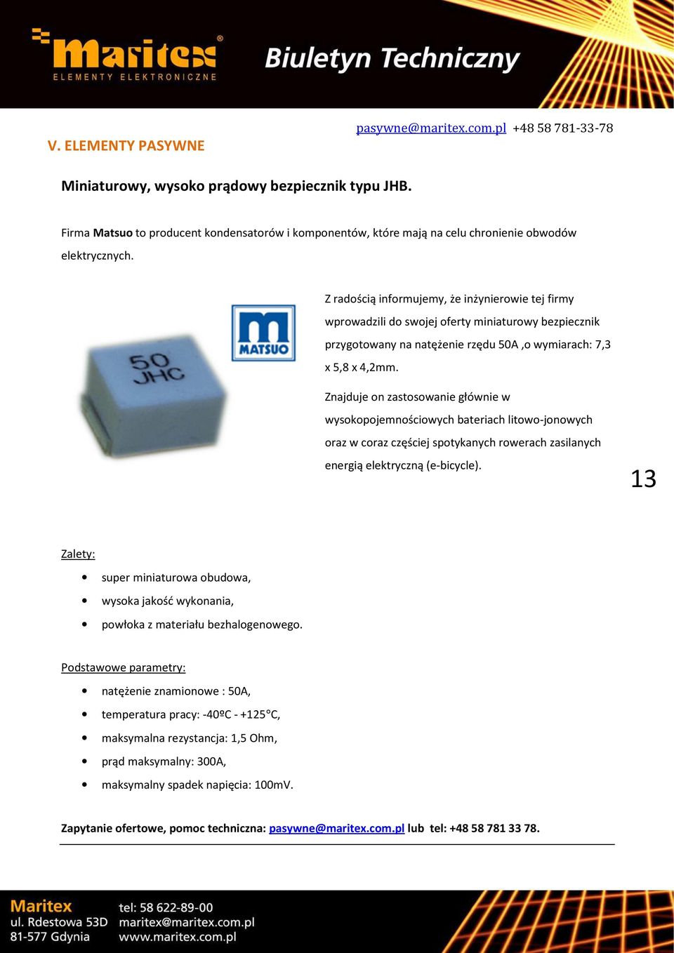 Z radością informujemy, że inżynierowie tej firmy wprowadzili do swojej oferty miniaturowy bezpiecznik przygotowany na natężenie rzędu 50A,o wymiarach: 7,3 x 5,8 x 4,2mm.