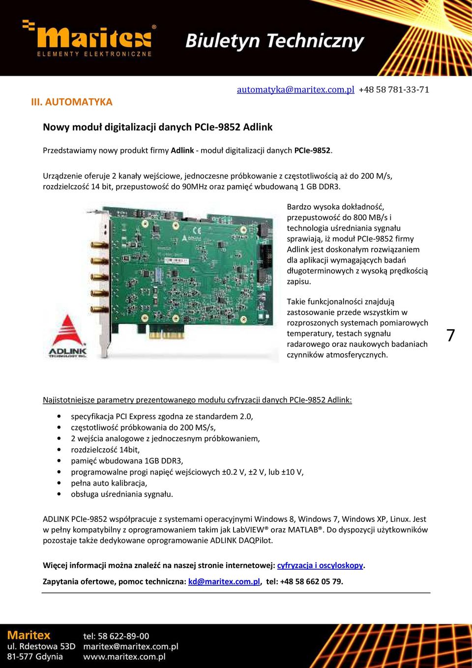 Bardzo wysoka dokładność, przepustowość do 800 MB/s i technologia uśredniania sygnału sprawiają, iż moduł PCIe-9852 firmy Adlink jest doskonałym rozwiązaniem dla aplikacji wymagających badań