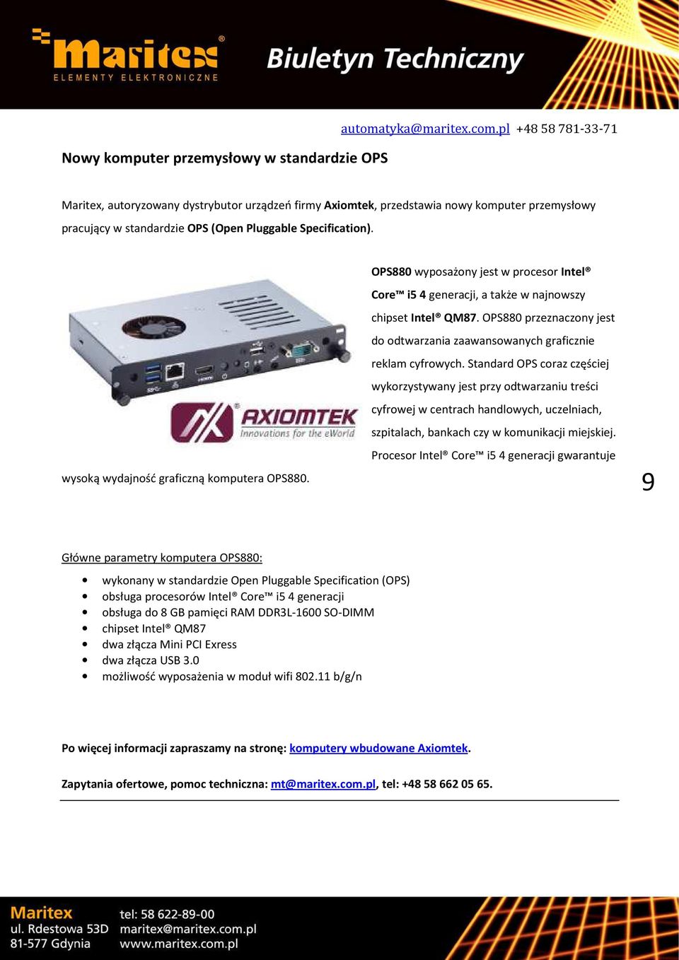 OPS880 wyposażony jest w procesor Intel Core i5 4 generacji, a także w najnowszy chipset Intel QM87.