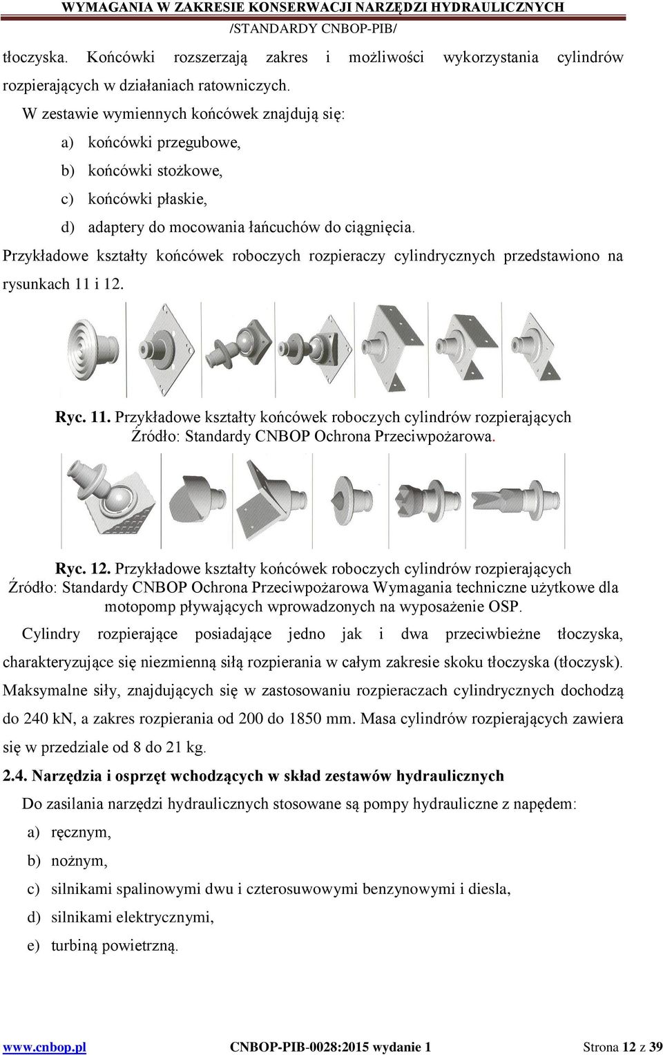 Przykładowe kształty końcówek roboczych rozpieraczy cylindrycznych przedstawiono na rysunkach 11 