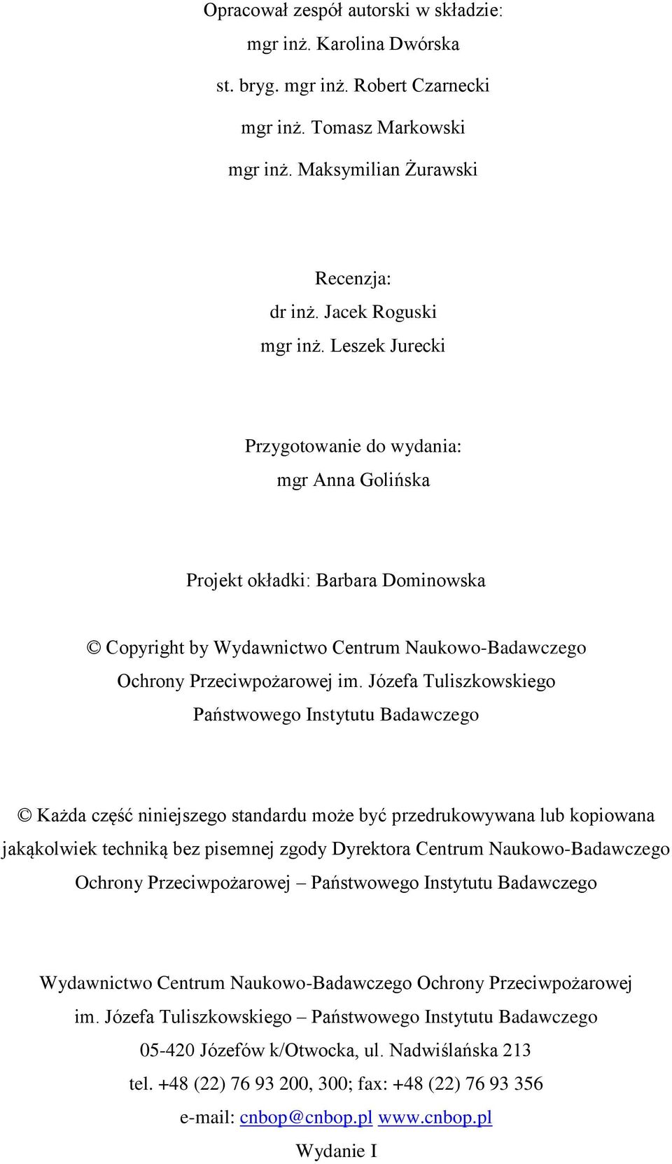 Józefa Tuliszkowskiego Państwowego Instytutu Badawczego Każda część niniejszego standardu może być przedrukowywana lub kopiowana jakąkolwiek techniką bez pisemnej zgody Dyrektora Centrum