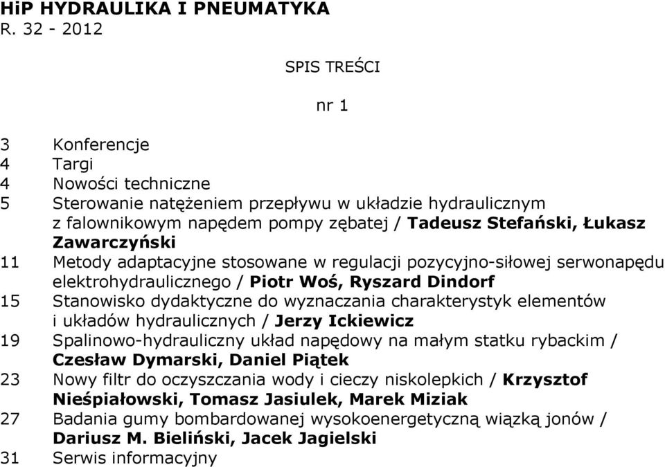 Zawarczyński 11 Metody adaptacyjne stosowane w regulacji pozycyjno-siłowej serwonapędu elektrohydraulicznego / Piotr Woś, Ryszard Dindorf 15 Stanowisko dydaktyczne do wyznaczania charakterystyk