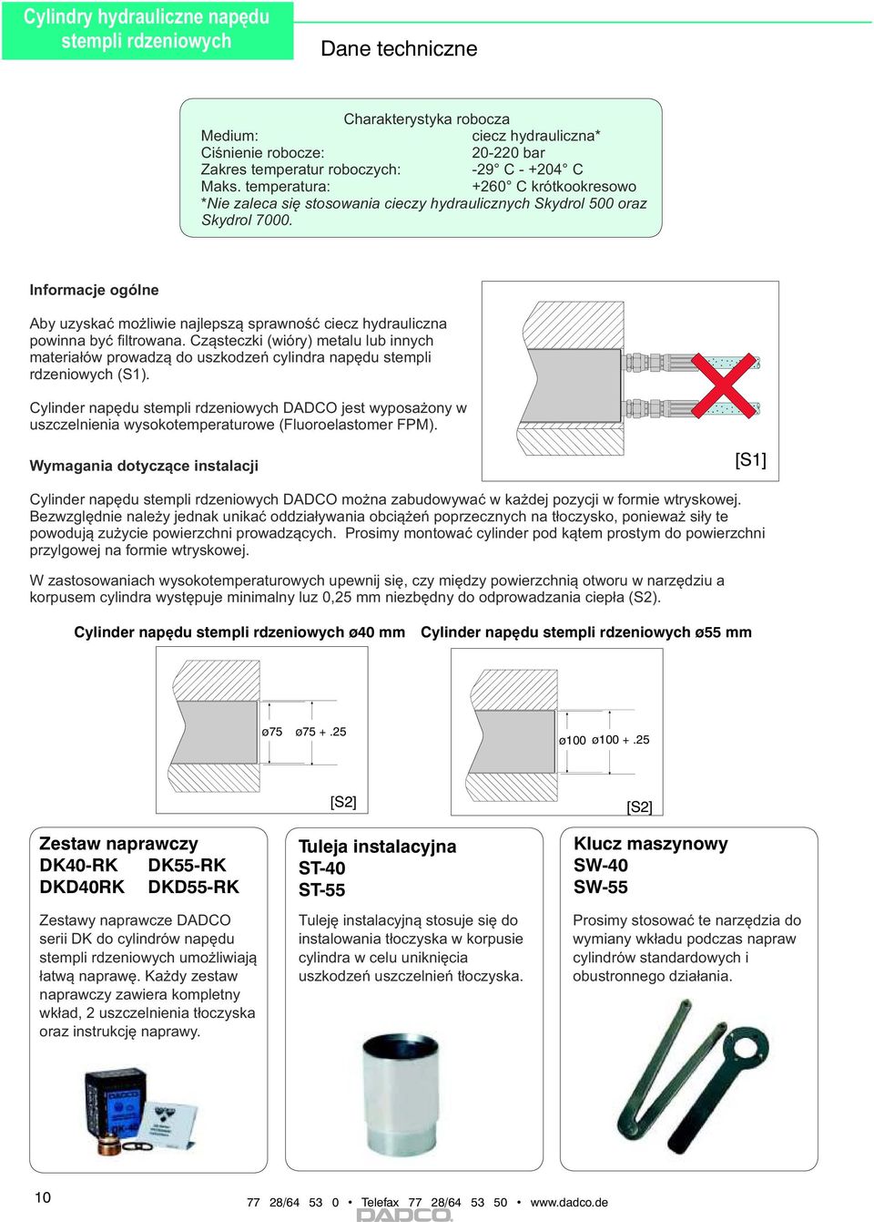 Informacje ogólne Aby uzyskać możliwie najlepszą sprawność ciecz hydrauliczna powinna być filtrowana.