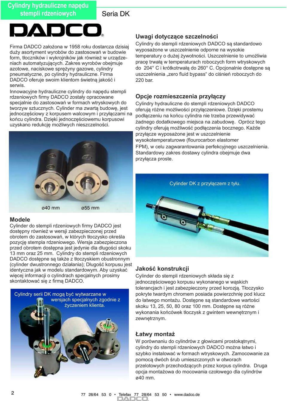 Innowacyjne hydrauliczne cylindry do napędu stempli rdzeniowych firmy DADCO zostały opracowane specjalnie do zastosowań w formach wtryskowych do tworzyw sztucznych.