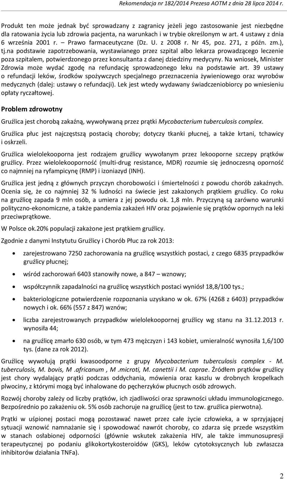 na podstawie zapotrzebowania, wystawianego przez szpital albo lekarza prowadzącego leczenie poza szpitalem, potwierdzonego przez konsultanta z danej dziedziny medycyny.