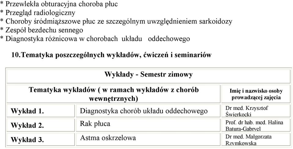 Wykłady - Semestr zimowy Tematyka wykładów ( w ramach wykładów z chorób wewnętrznych) Diagnostyka chorób układu oddechowego Imię i nazwisko osoby