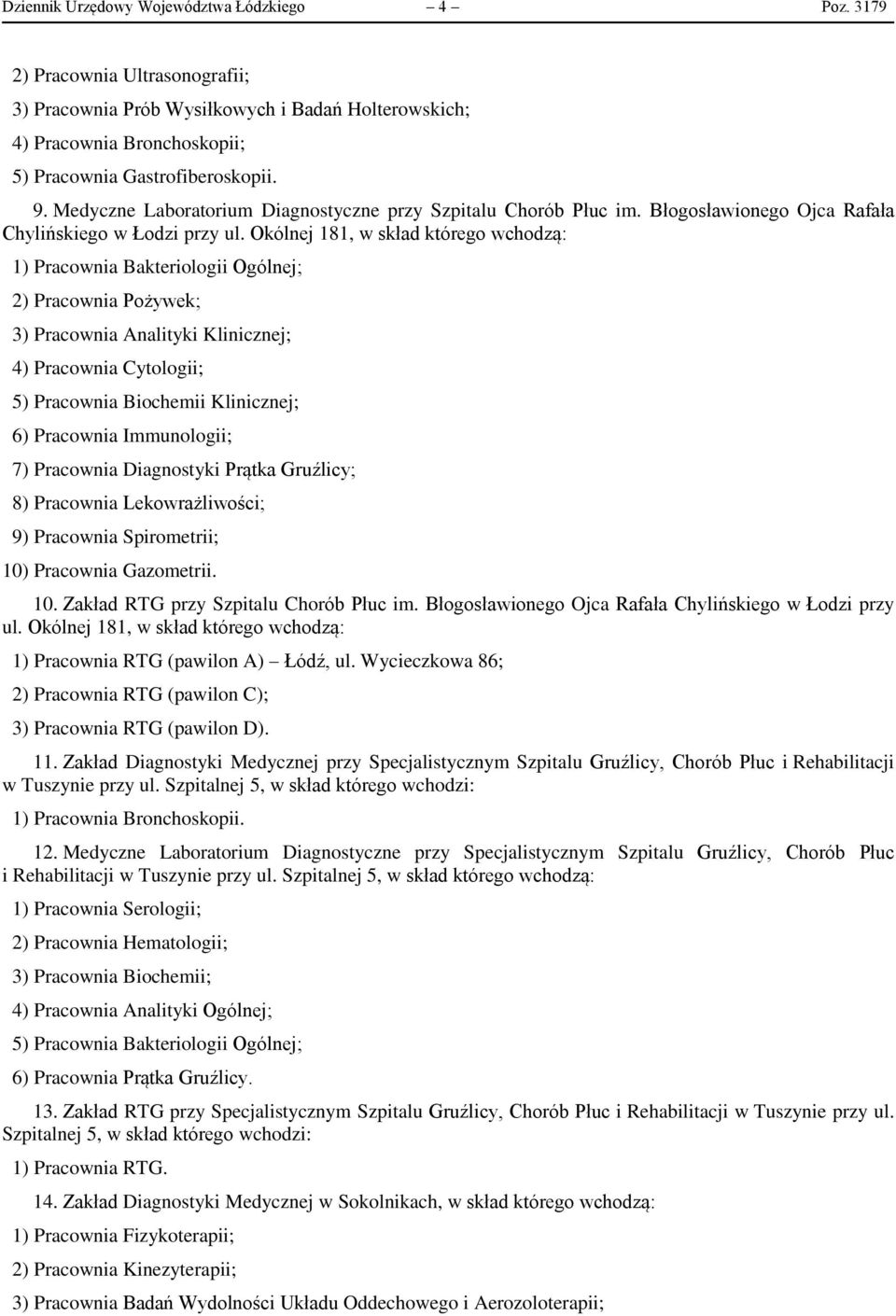 Okólnej 181, w skład którego wchodzą: 1) Pracownia Bakteriologii Ogólnej; 2) Pracownia Pożywek; 3) Pracownia Analityki Klinicznej; 4) Pracownia Cytologii; 5) Pracownia Biochemii Klinicznej; 6)