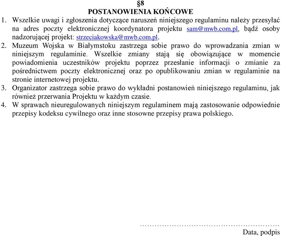 Wszelkie zmiany stają się obowiązujące w momencie powiadomienia uczestników projektu poprzez przesłanie informacji o zmianie za pośrednictwem poczty elektronicznej oraz po opublikowaniu zmian w