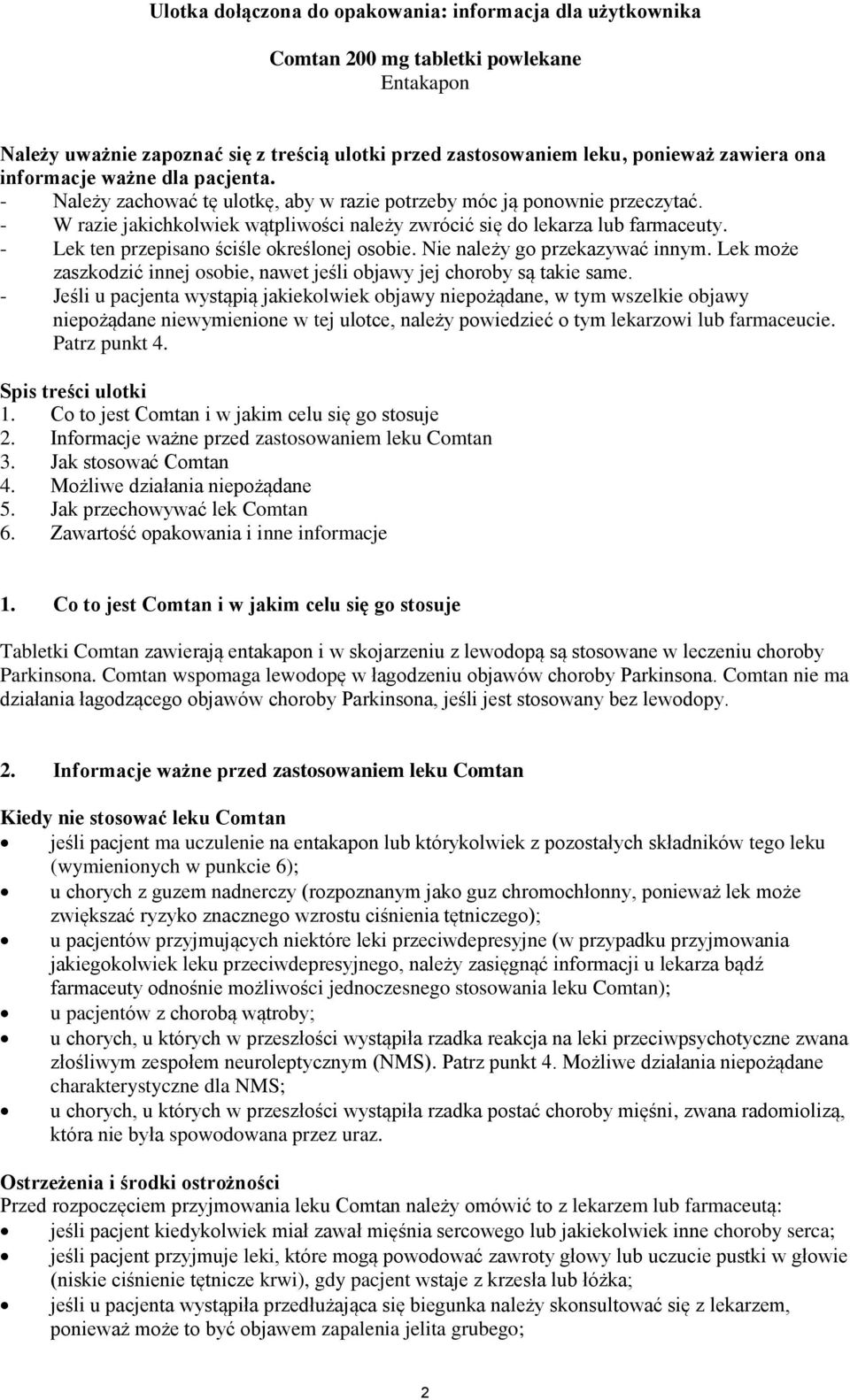 - Lek ten przepisano ściśle określonej osobie. Nie należy go przekazywać innym. Lek może zaszkodzić innej osobie, nawet jeśli objawy jej choroby są takie same.