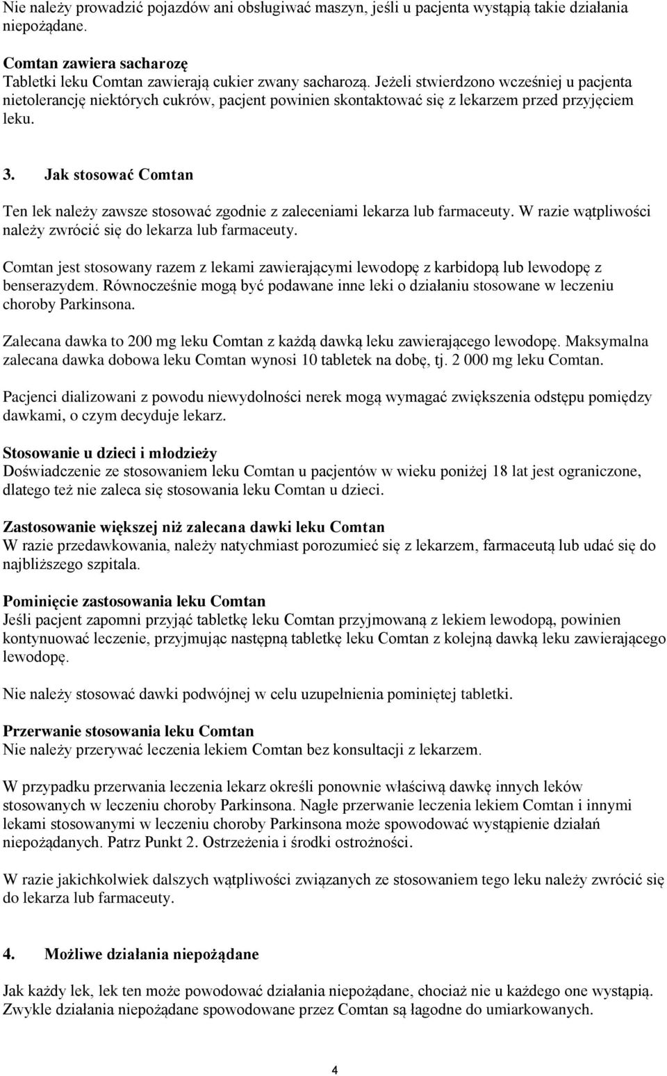 Jak stosować Comtan Ten lek należy zawsze stosować zgodnie z zaleceniami lekarza lub farmaceuty. W razie wątpliwości należy zwrócić się do lekarza lub farmaceuty.