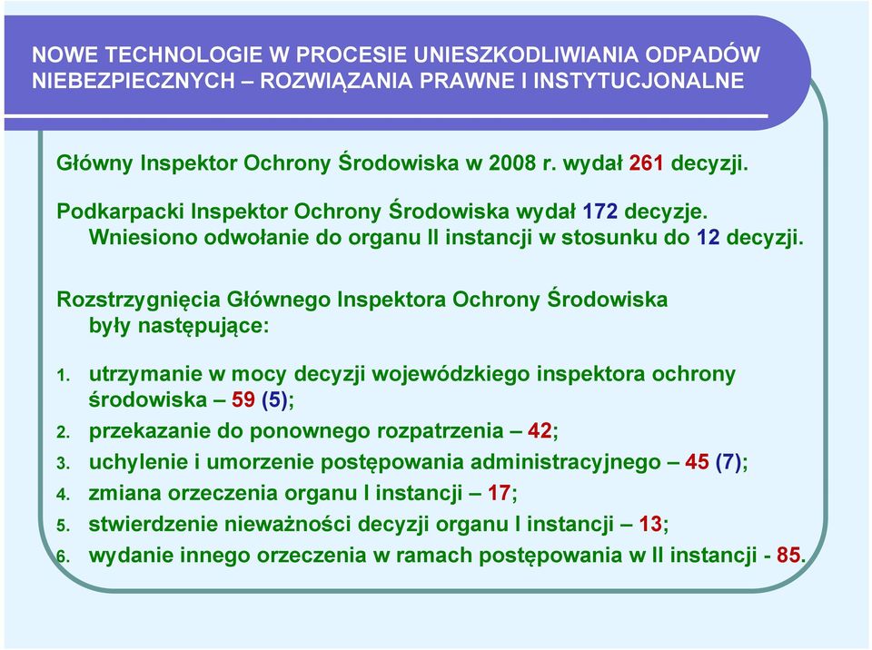 Rozstrzygnięcia Głównego Inspektora Ochrony Środowiska były następujące: 1. utrzymanie w mocy decyzji wojewódzkiego inspektora ochrony środowiska 59 (5); 2.