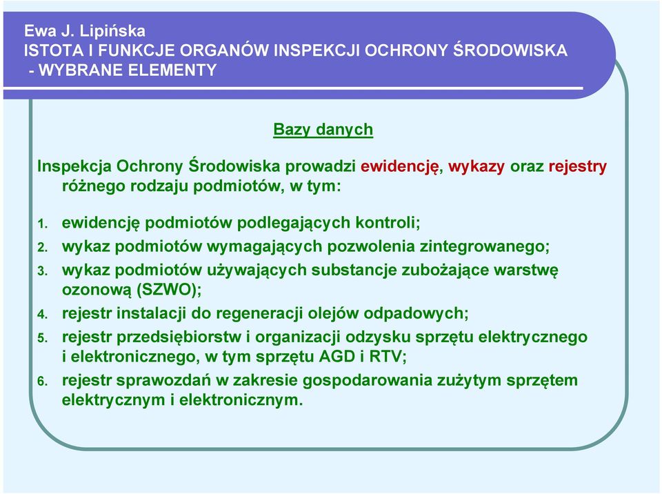 różnego rodzaju podmiotów, w tym: 1. ewidencję podmiotów podlegających kontroli; 2. wykaz podmiotów wymagających pozwolenia zintegrowanego; 3.