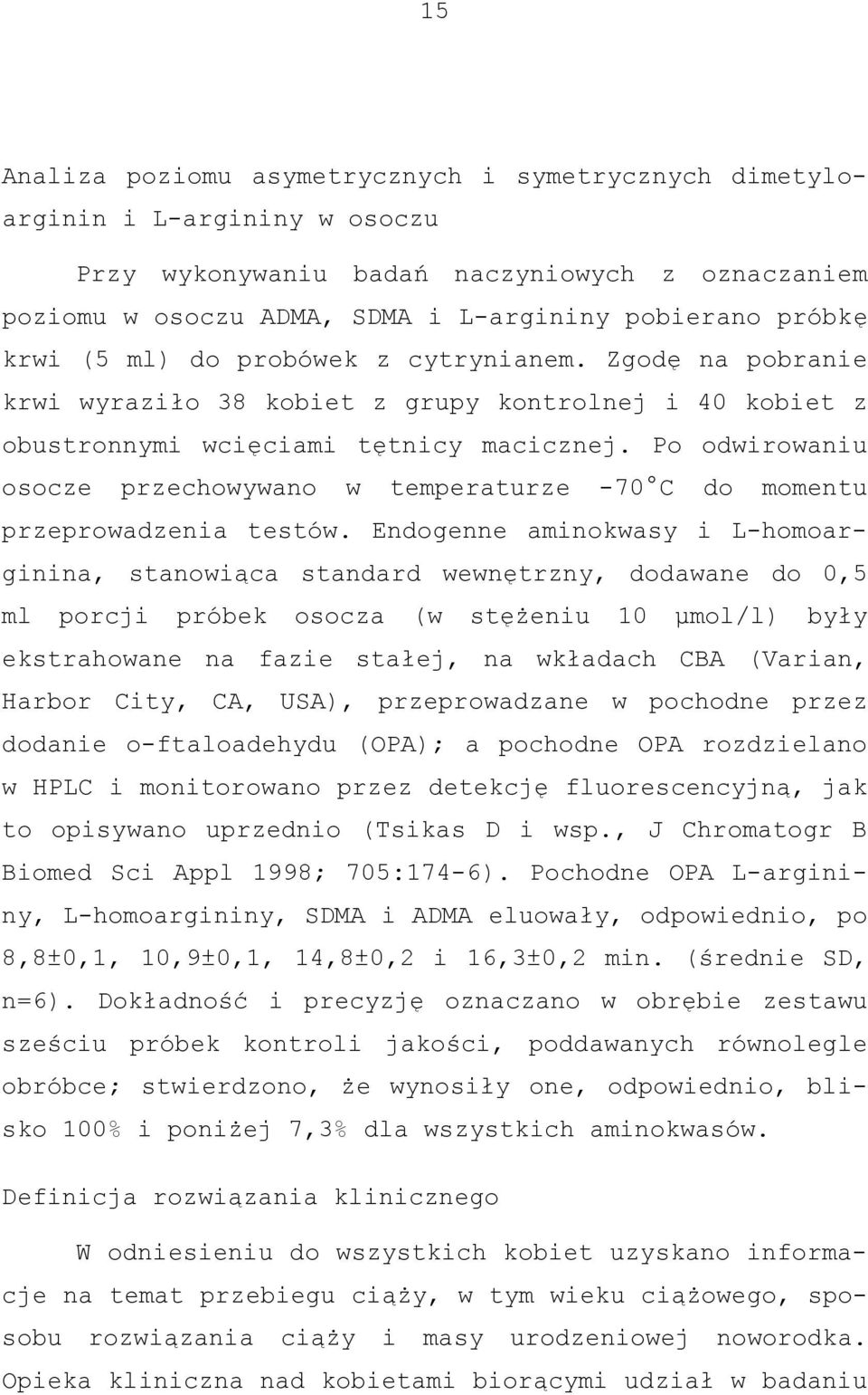 Po odwirowaniu osocze przechowywano w temperaturze -70 C do momentu przeprowadzenia testów.