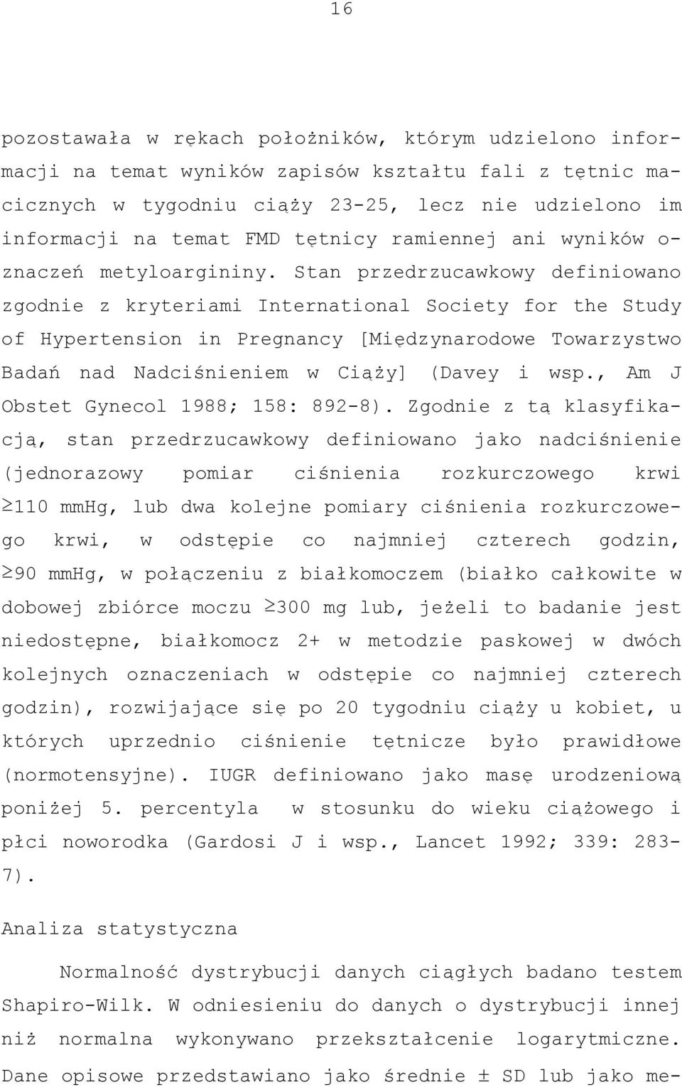 Stan przedrzucawkowy definiowano zgodnie z kryteriami International Society for the Study of Hypertension in Pregnancy [Międzynarodowe Towarzystwo Badań nad Nadciśnieniem w Ciąży] (Davey i wsp.