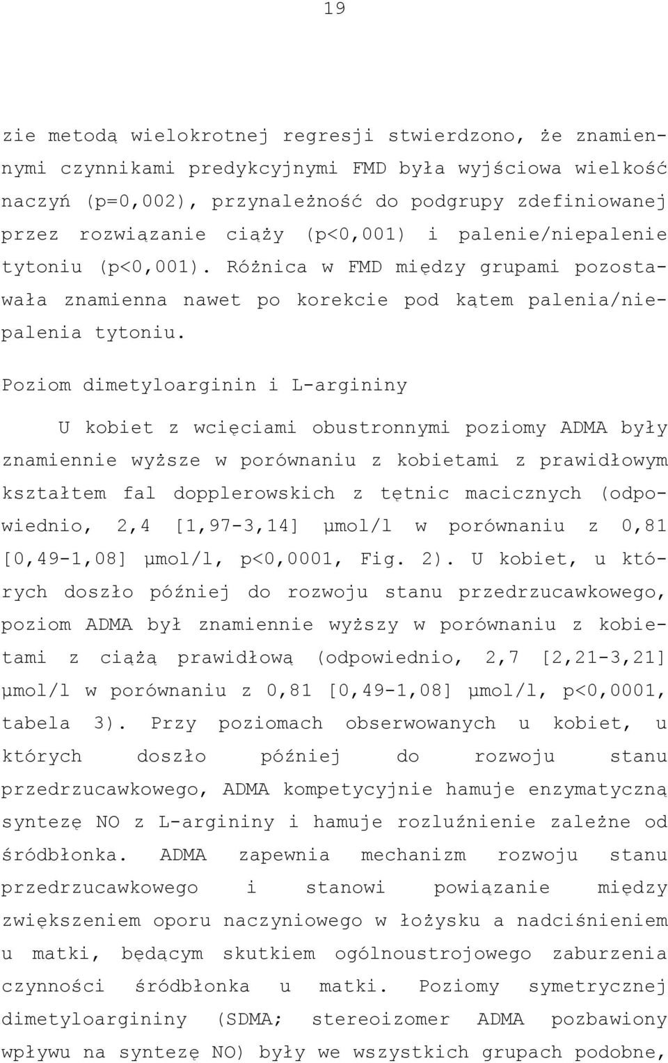 Poziom dimetyloarginin i L-argininy U kobiet z wcięciami obustronnymi poziomy ADMA były znamiennie wyższe w porównaniu z kobietami z prawidłowym kształtem fal dopplerowskich z tętnic macicznych