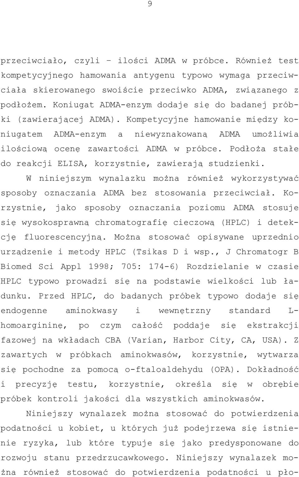 Podłoża stałe do reakcji ELISA, korzystnie, zawierają studzienki. W niniejszym wynalazku można również wykorzystywać sposoby oznaczania ADMA bez stosowania przeciwciał.