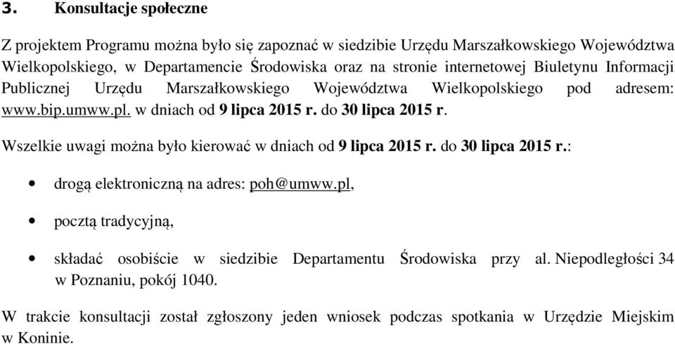 do 30 lipca 2015 r. Wszelkie uwagi można było kierować w dniach od 9 lipca 2015 r. do 30 lipca 2015 r.: drogą elektroniczną na adres: poh@umww.