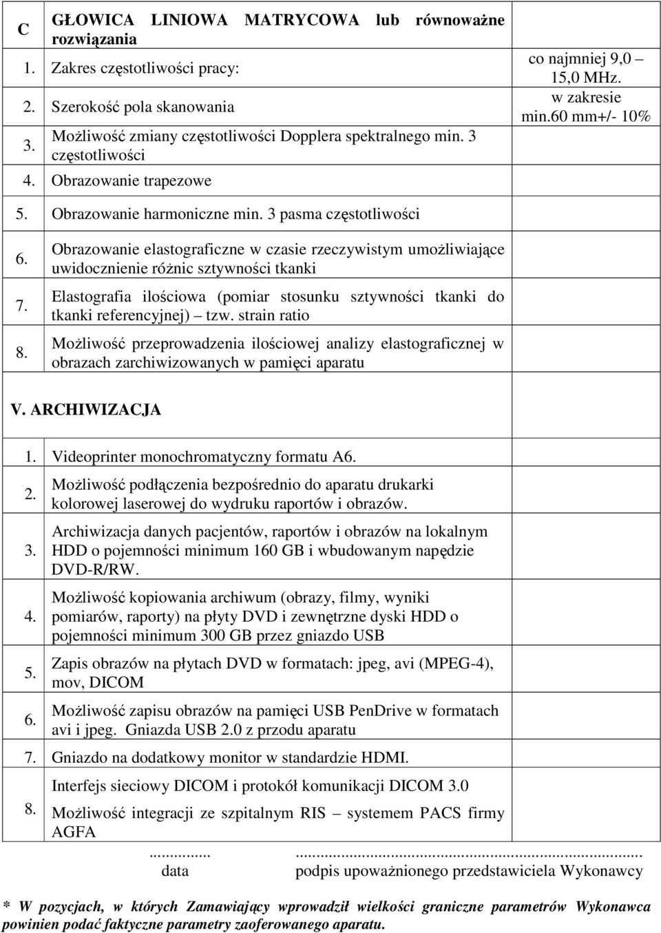 Obrazowanie elastograficzne w czasie rzeczywistym umoŝliwiające uwidocznienie róŝnic sztywności tkanki Elastografia ilościowa (pomiar stosunku sztywności tkanki do tkanki referencyjnej) tzw.