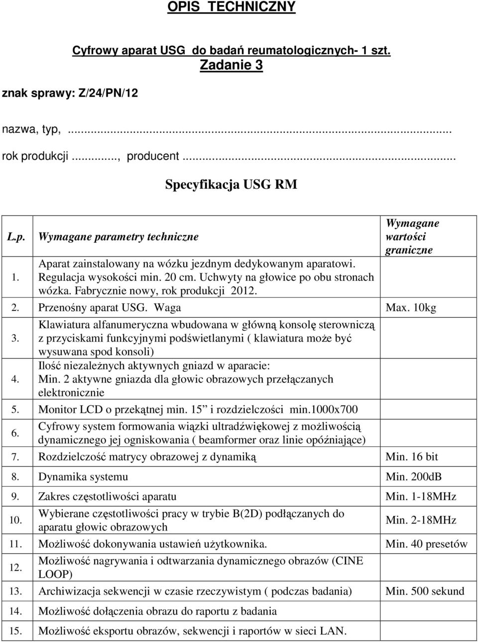 10kg Klawiatura alfanumeryczna wbudowana w główną konsolę sterowniczą z przyciskami funkcyjnymi podświetlanymi ( klawiatura moŝe być wysuwana spod konsoli) Ilość niezaleŝnych aktywnych gniazd w