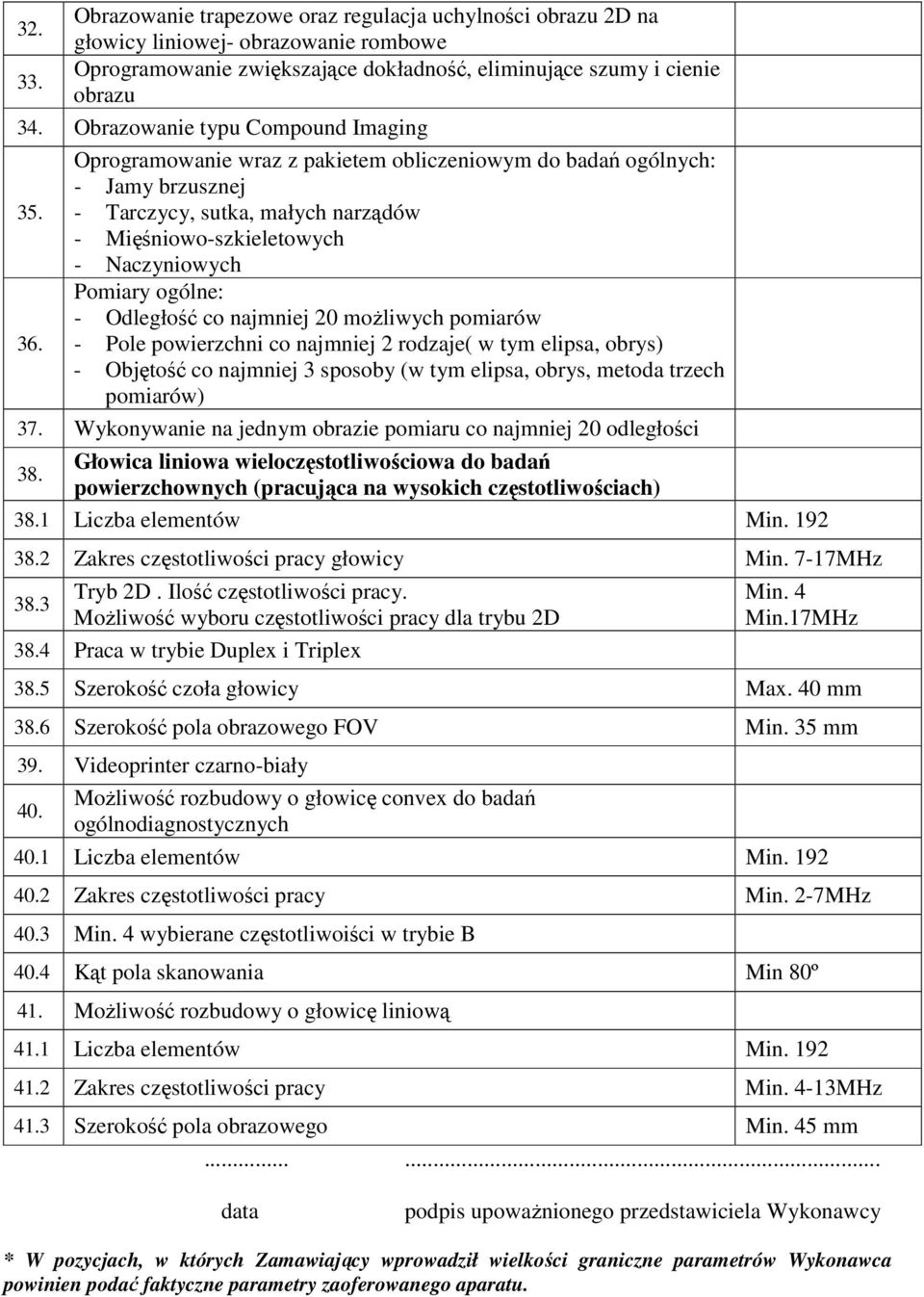 - Tarczycy, sutka, małych narządów - Mięśniowo-szkieletowych - Naczyniowych Pomiary ogólne: - Odległość co najmniej 20 moŝliwych pomiarów 36.