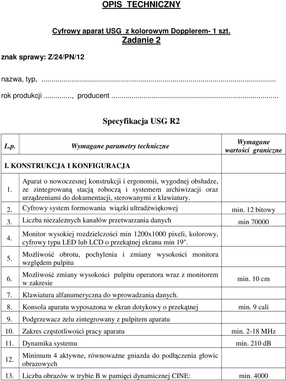 Aparat o nowoczesnej konstrukcji i ergonomii, wygodnej obsłudze, ze zintegrowaną stacją roboczą i systemem archiwizacji oraz urządzeniami do dokumentacji, sterowanymi z klawiatury. 2.