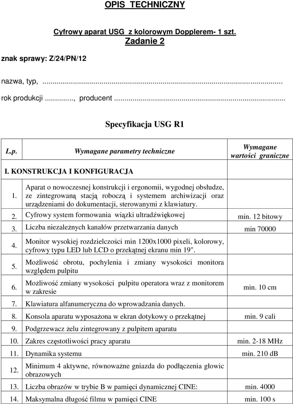 Aparat o nowoczesnej konstrukcji i ergonomii, wygodnej obsłudze, ze zintegrowaną stacją roboczą i systemem archiwizacji oraz urządzeniami do dokumentacji, sterowanymi z klawiatury. 2.