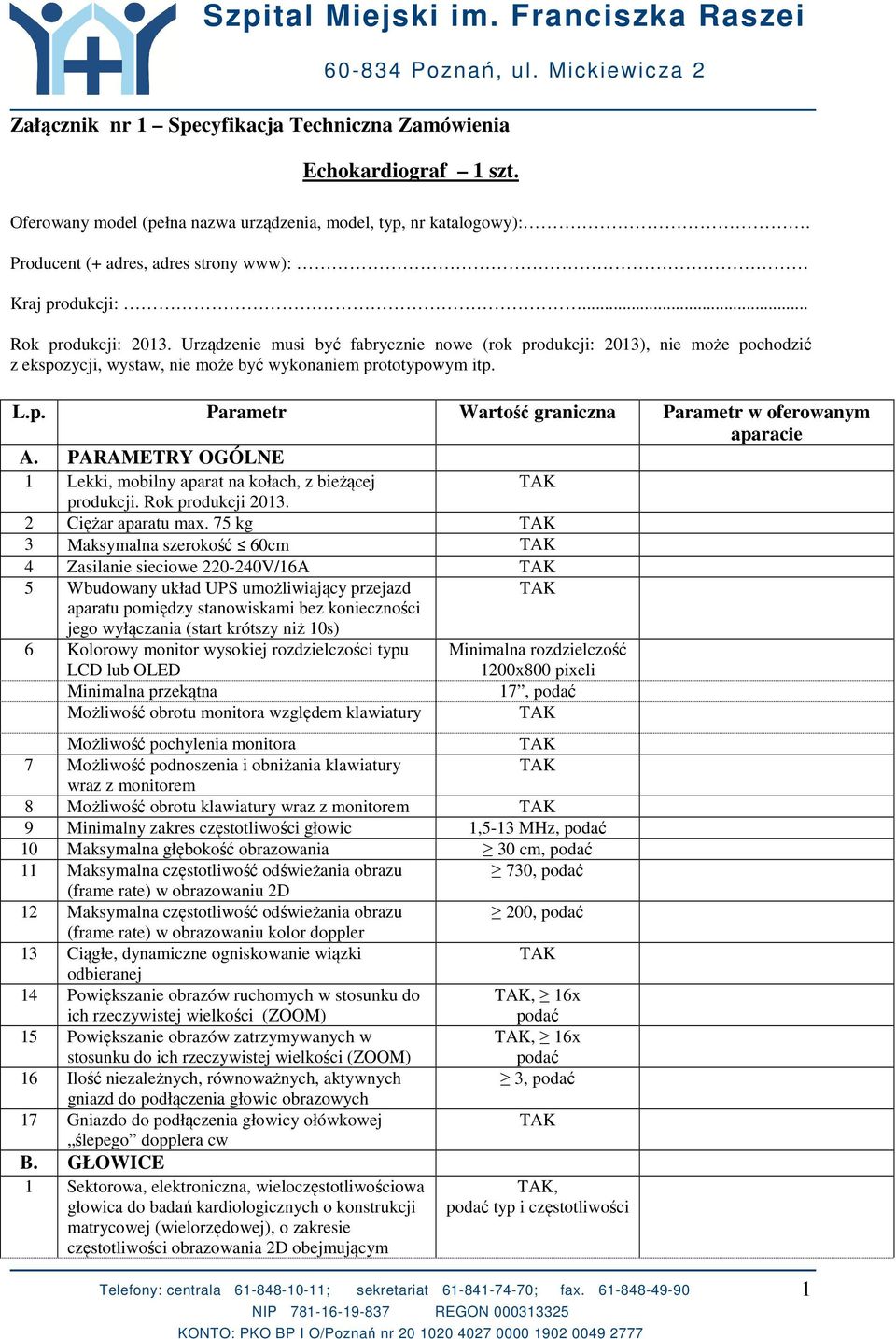 PARAMETRY OGÓLNE 1 Lekki, mobilny aparat na kołach, z bieżącej produkcji. Rok produkcji 2013. 2 Ciężar aparatu max.