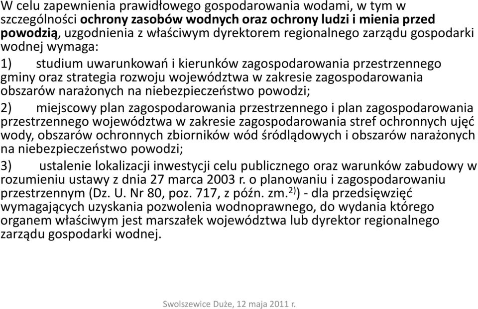 niebezpieczeństwo powodzi; 2) miejscowy plan zagospodarowania przestrzennego i plan zagospodarowania przestrzennego województwa w zakresie zagospodarowania stref ochronnych ujęć wody, obszarów