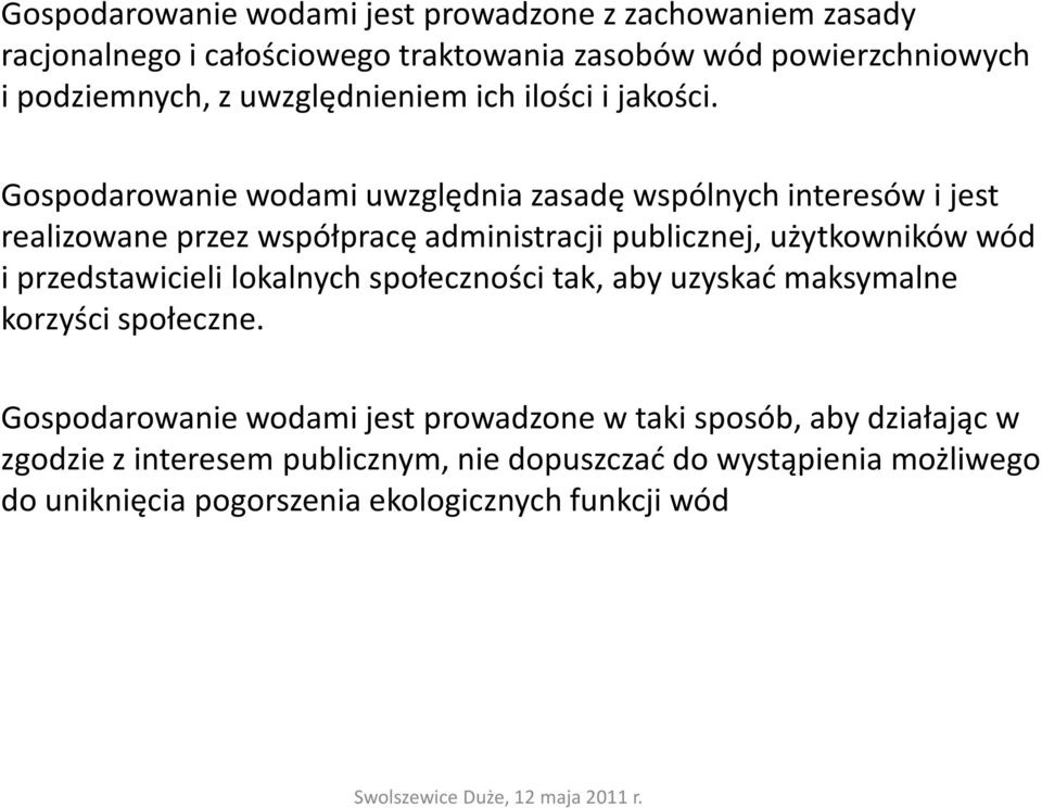 Gospodarowanie wodami uwzględnia zasadę wspólnych interesów i jest realizowane przez współpracę administracji publicznej, użytkowników wód i